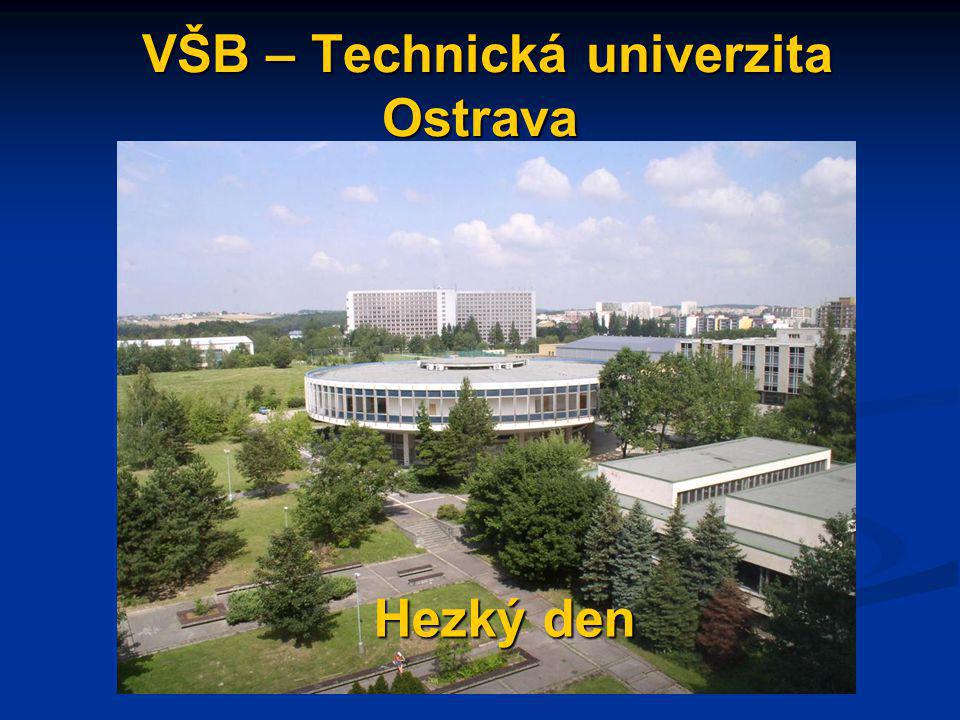 VŠB – Technická univerzita Ostrava VŠB – Technická univerzita Ostrava Hezký den Hezký den