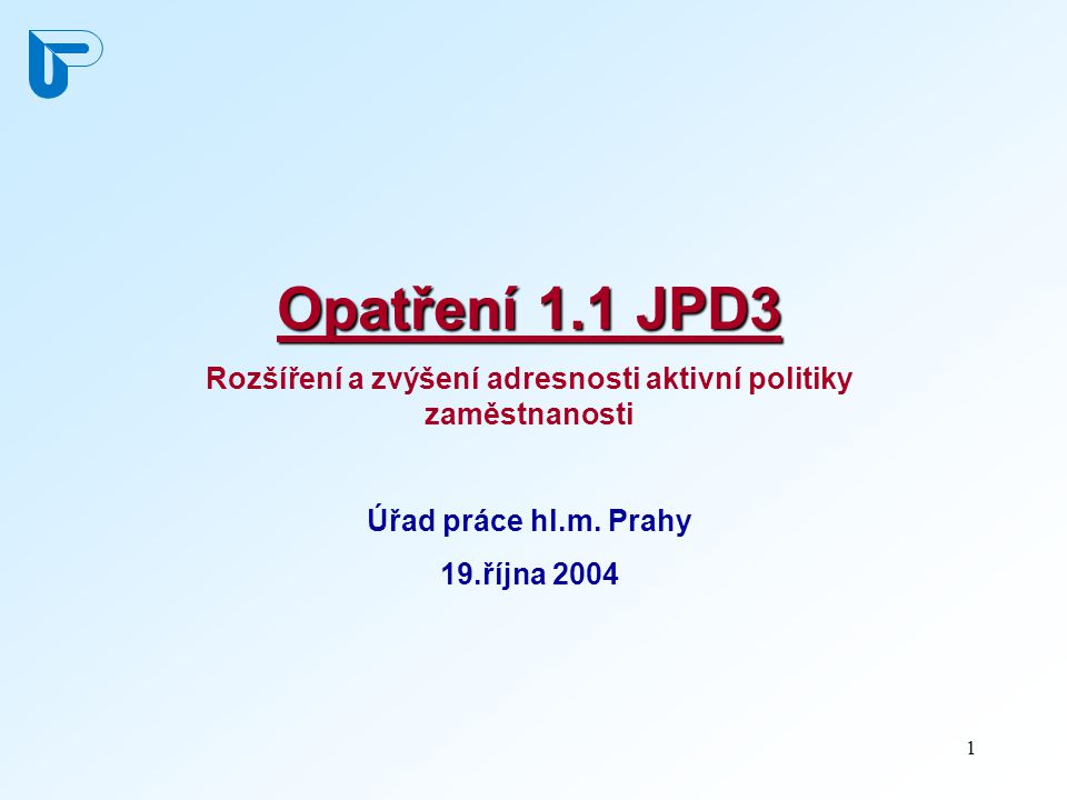 1 Opatření 1.1 JPD3 Rozšíření a zvýšení adresnosti aktivní politiky zaměstnanosti Úřad práce hl.m.