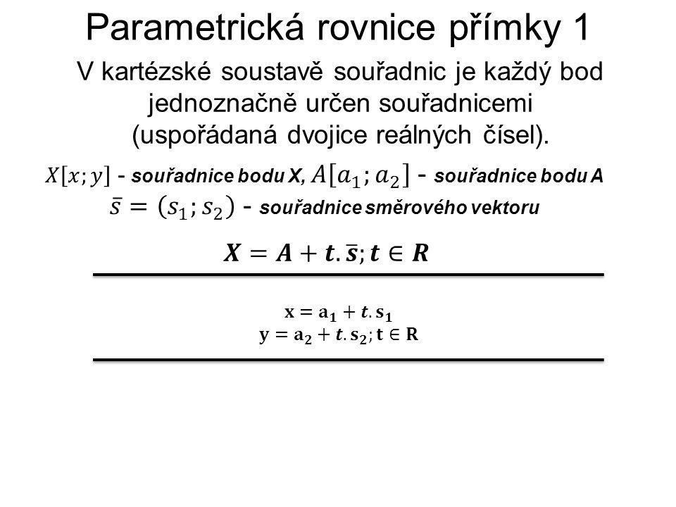Parametrická rovnice přímky 1 V kartézské soustavě souřadnic je každý bod jednoznačně určen souřadnicemi (uspořádaná dvojice reálných čísel).
