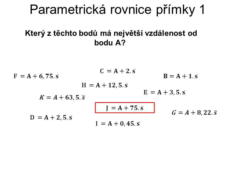 Parametrická rovnice přímky 1 Který z těchto bodů má největší vzdálenost od bodu A