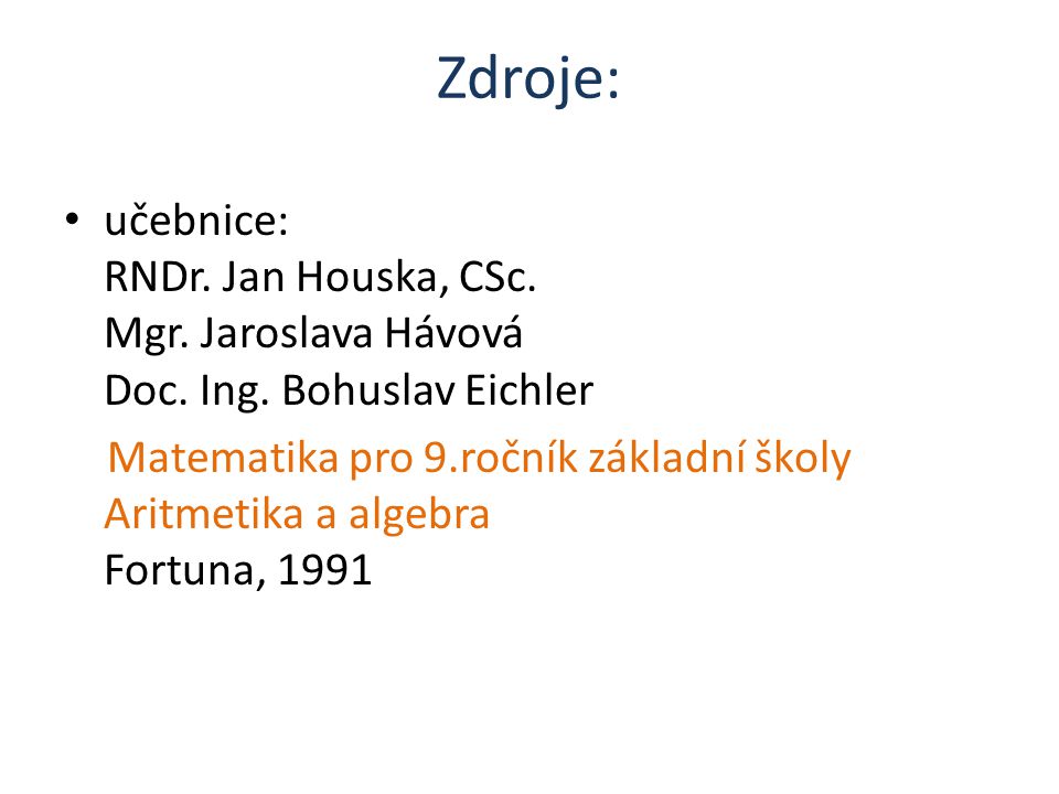 Zdroje: učebnice: RNDr. Jan Houska, CSc. Mgr. Jaroslava Hávová Doc.