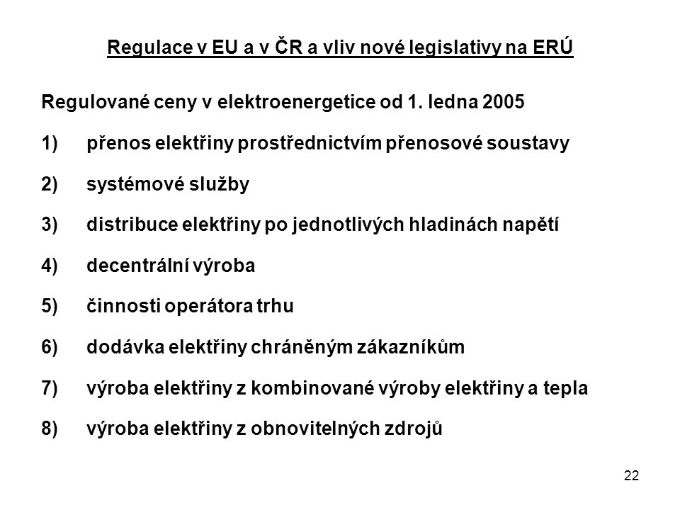 22 Regulace v EU a v ČR a vliv nové legislativy na ERÚ Regulované ceny v elektroenergetice od 1.