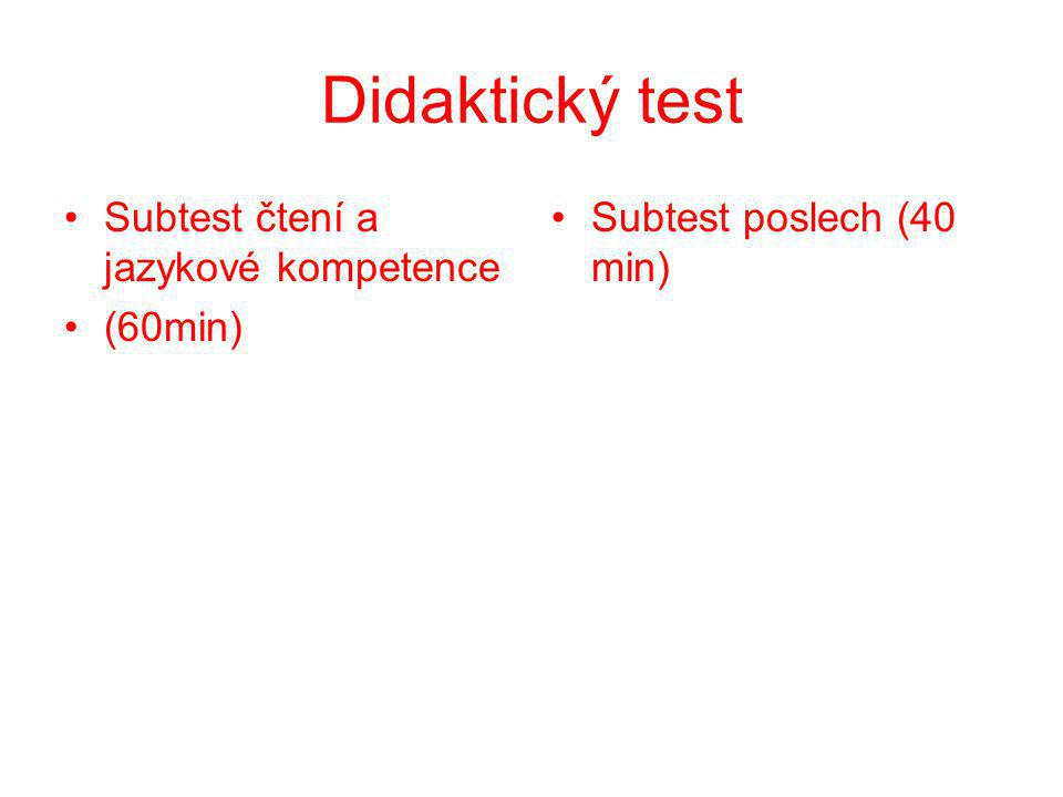 Didaktický test Subtest čtení a jazykové kompetence (60min) Subtest poslech (40 min)