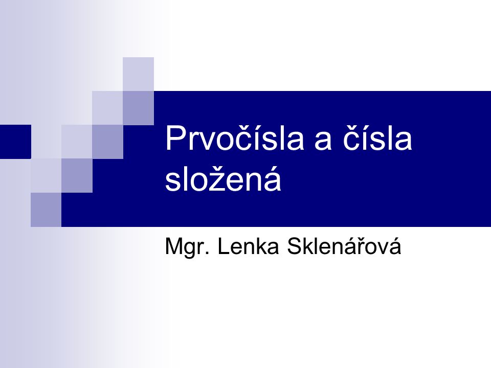 Prvočísla a čísla složená Mgr. Lenka Sklenářová