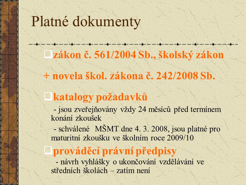 Platné dokumenty  zákon č. 561/2004 Sb., školský zákon + novela škol.