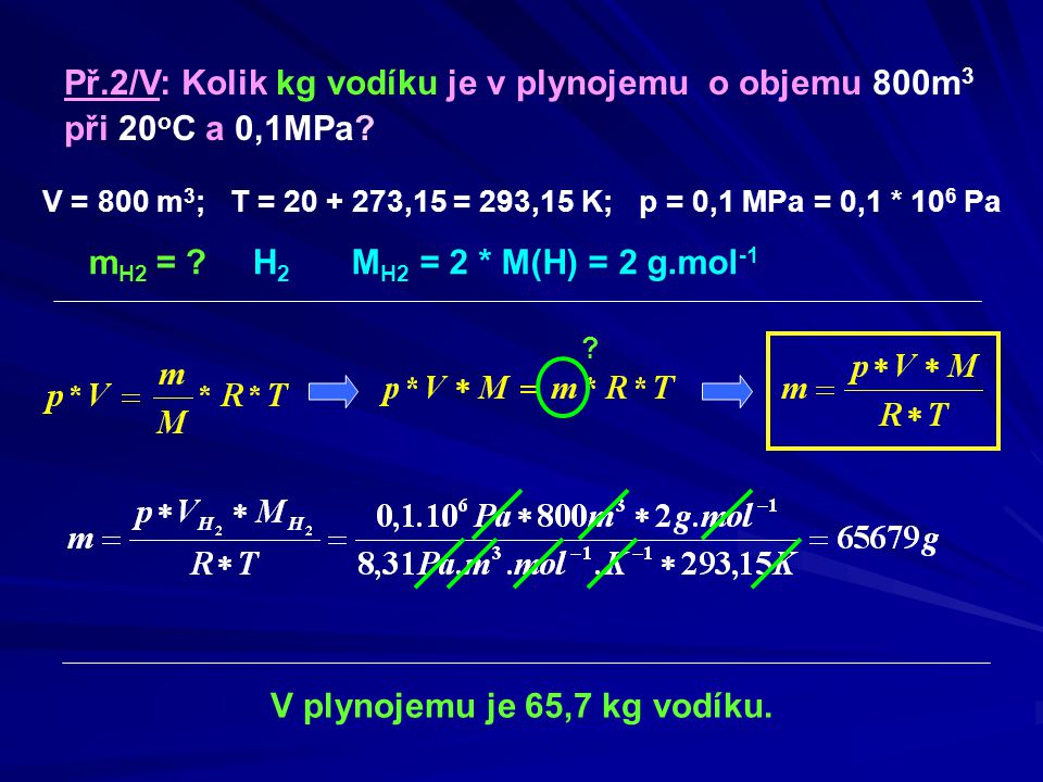 Př.2/V: Kolik kg vodíku je v plynojemu o objemu 800m 3 při 20 o C a 0,1MPa.