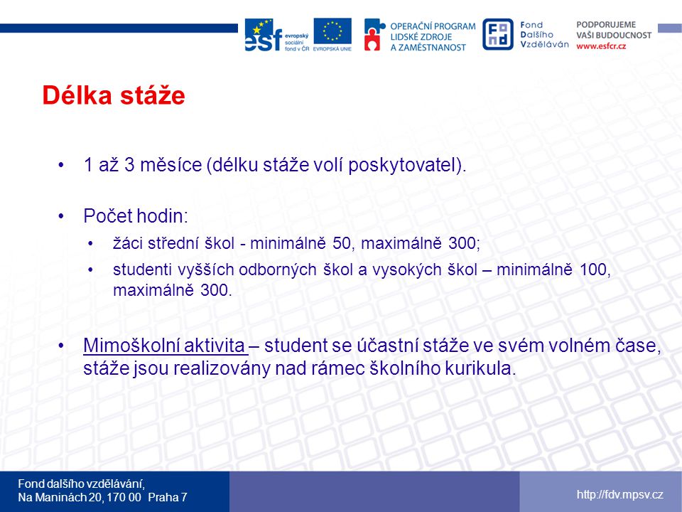Fond dalšího vzdělávání, Na Maninách 20, Praha 7   Délka stáže 1 až 3 měsíce (délku stáže volí poskytovatel).