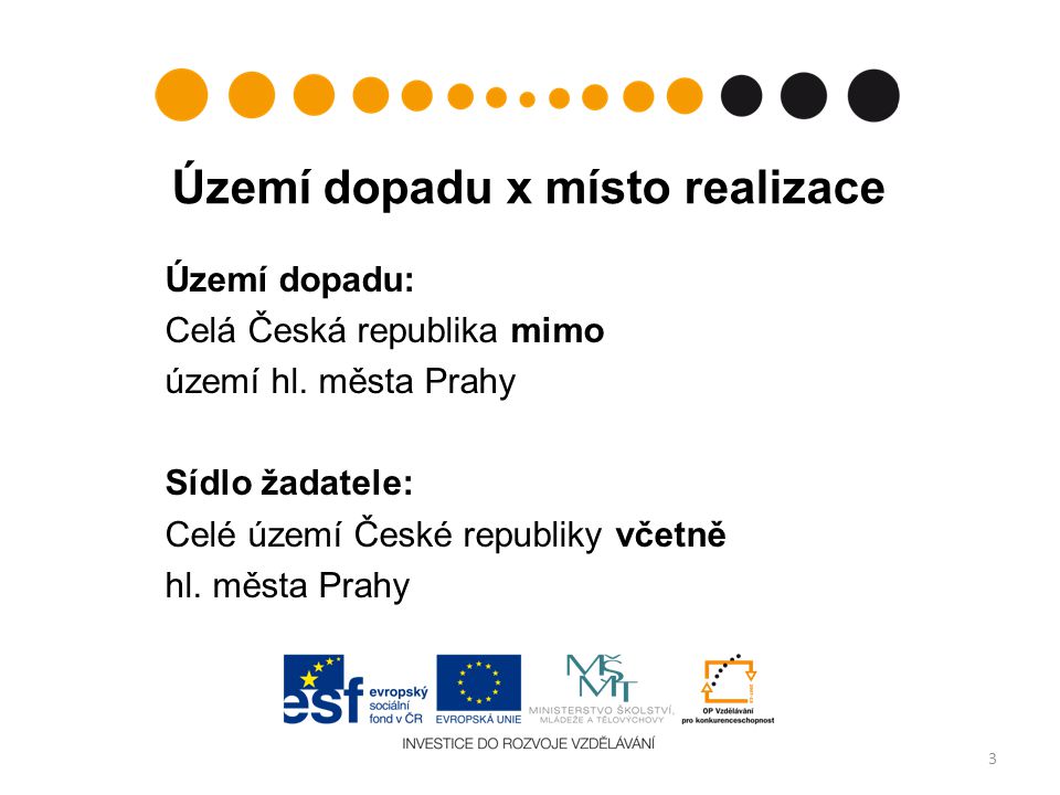 Území dopadu x místo realizace Území dopadu: Celá Česká republika mimo území hl.
