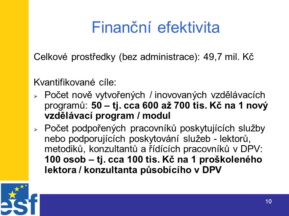 10 Finanční efektivita Celkové prostředky (bez administrace): 49,7 mil.