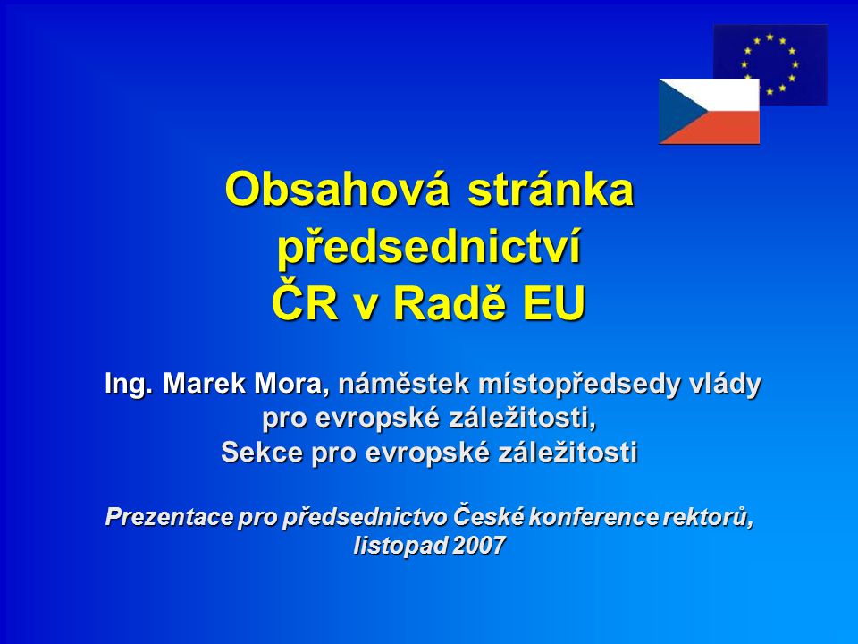 Obsahová stránka předsednictví ČR v Radě EU Ing.