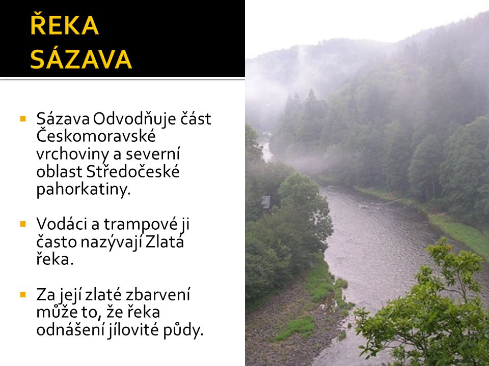  Sázava Odvodňuje část Českomoravské vrchoviny a severní oblast Středočeské pahorkatiny.