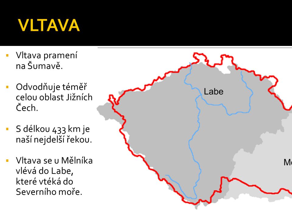  Vltava pramení na Šumavě.  Odvodňuje téměř celou oblast Jižních Čech.