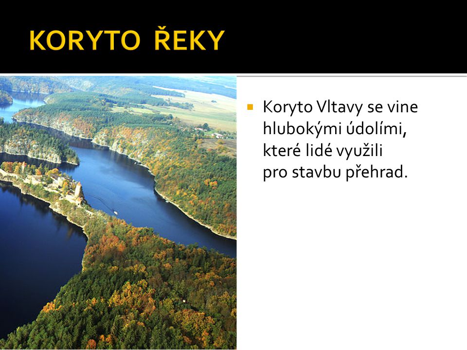  Koryto Vltavy se vine hlubokými údolími, které lidé využili pro stavbu přehrad.