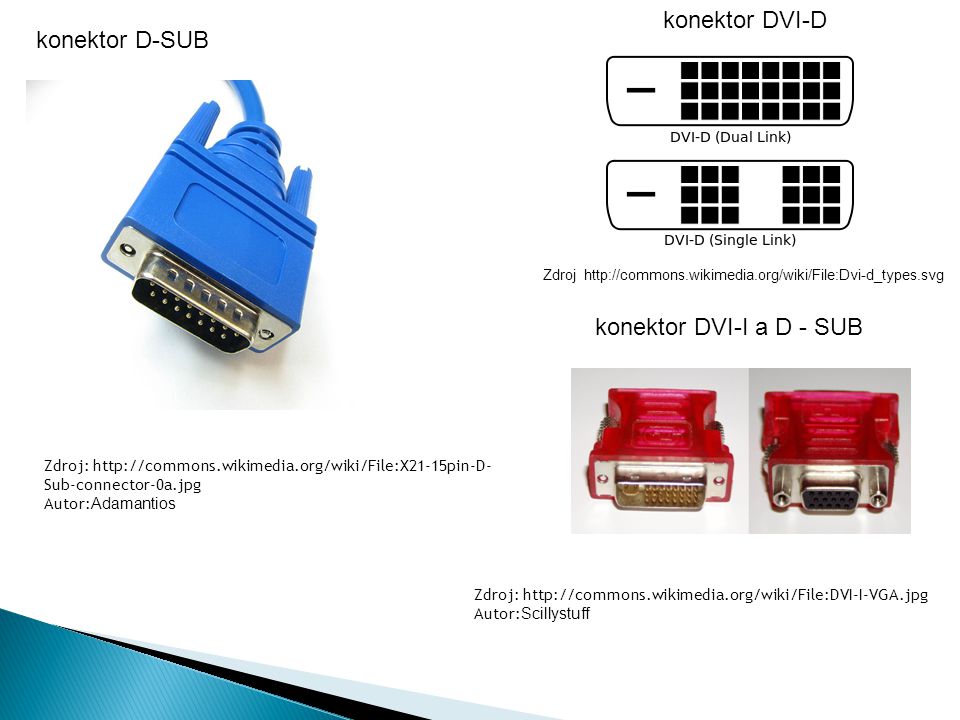 Zdroj:   Sub-connector-0a.jpg Autor: Adamantios konektor D-SUB Zdroj   konektor DVI-I a D - SUB Zdroj:   Autor: Scillystuff konektor DVI-D