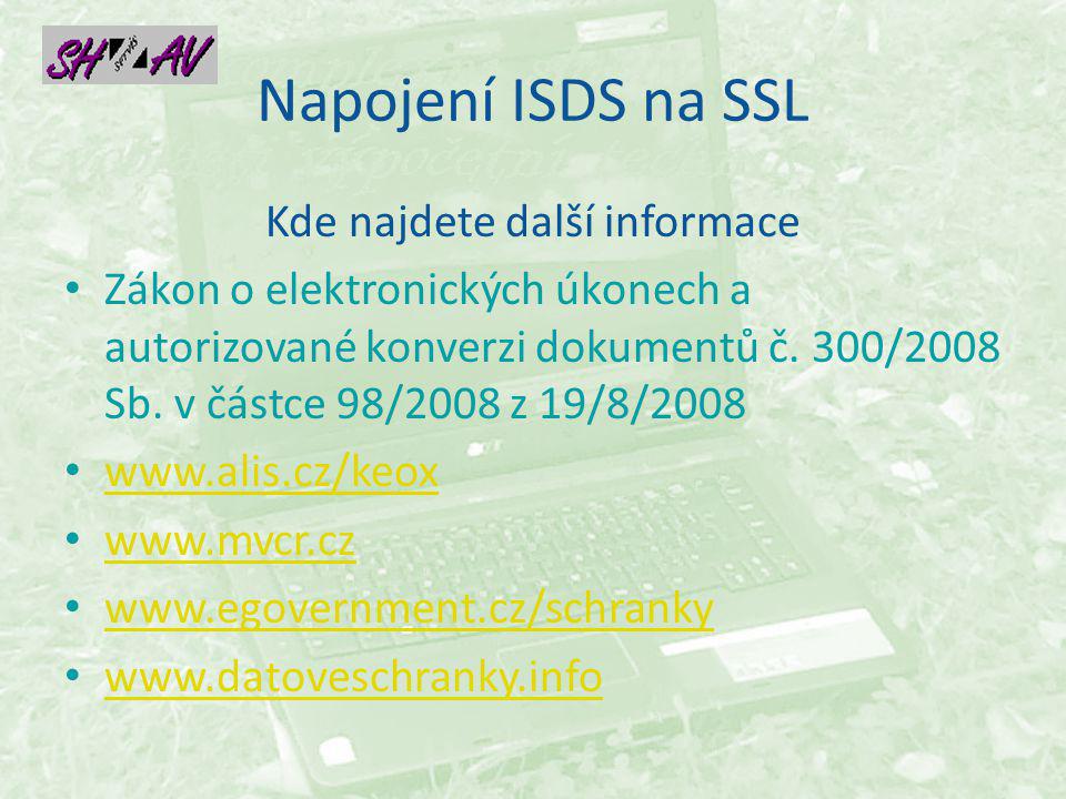 Napojení ISDS na SSL Kde najdete další informace Zákon o elektronických úkonech a autorizované konverzi dokumentů č.