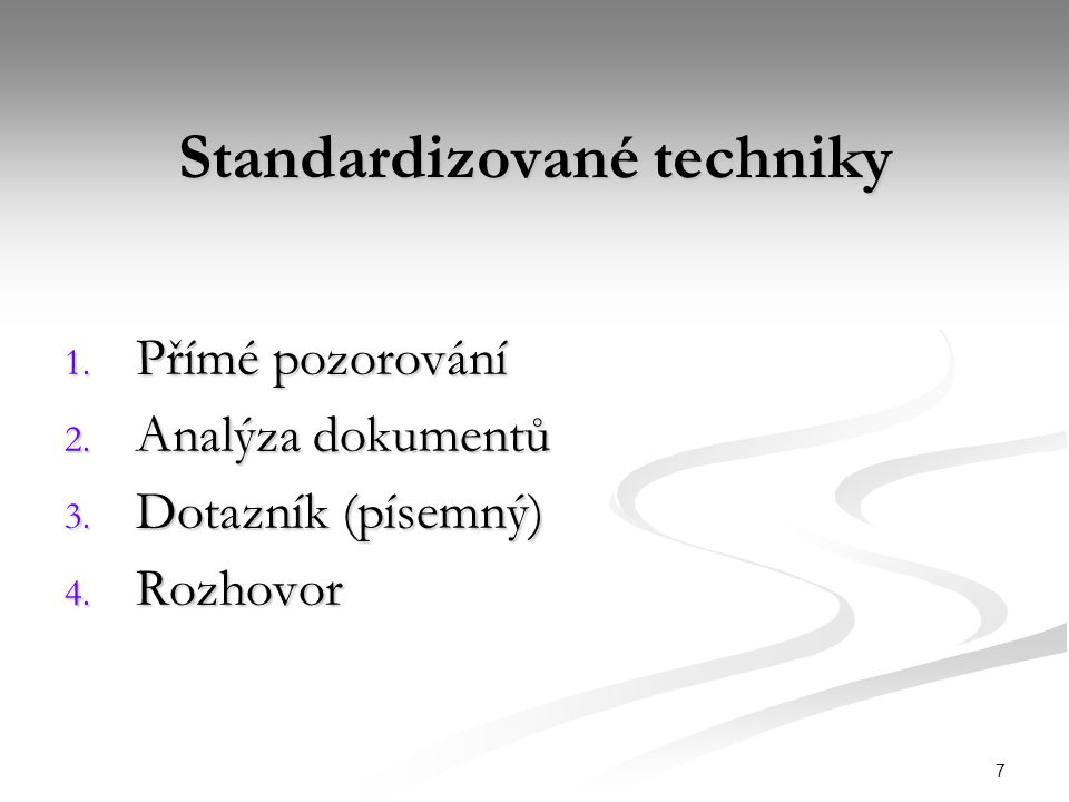 7 Standardizované techniky 1. Přímé pozorování 2.