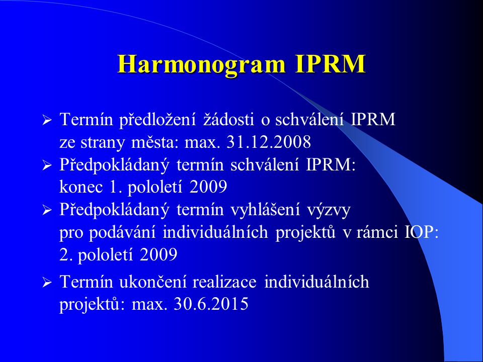 Harmonogram IPRM  Termín předložení žádosti o schválení IPRM ze strany města: max.
