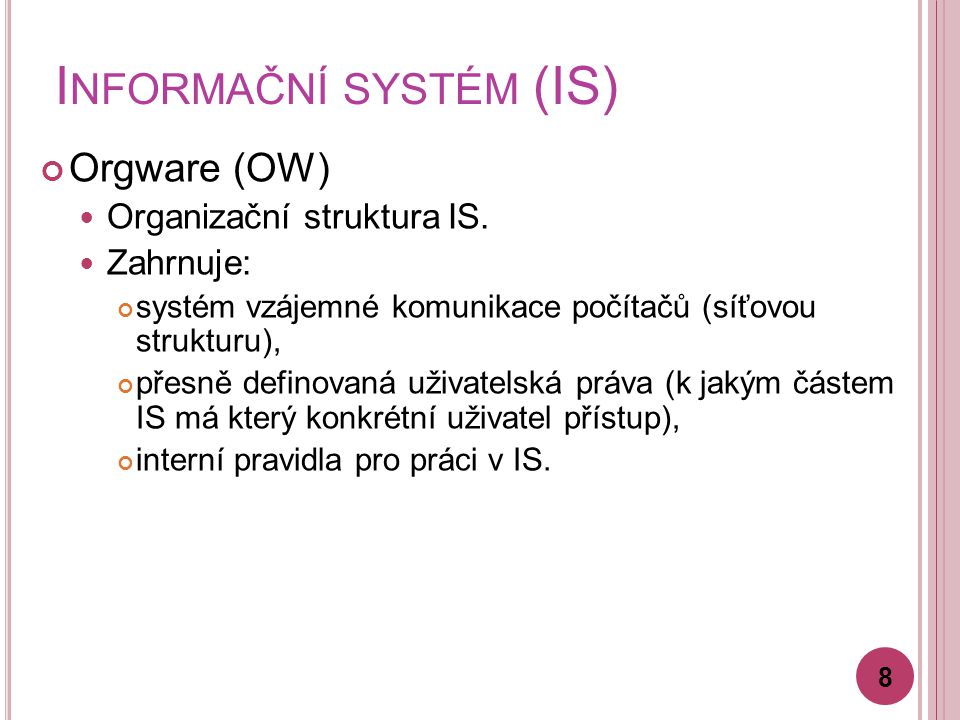 I NFORMAČNÍ SYSTÉM (IS) Orgware (OW) Organizační struktura IS.