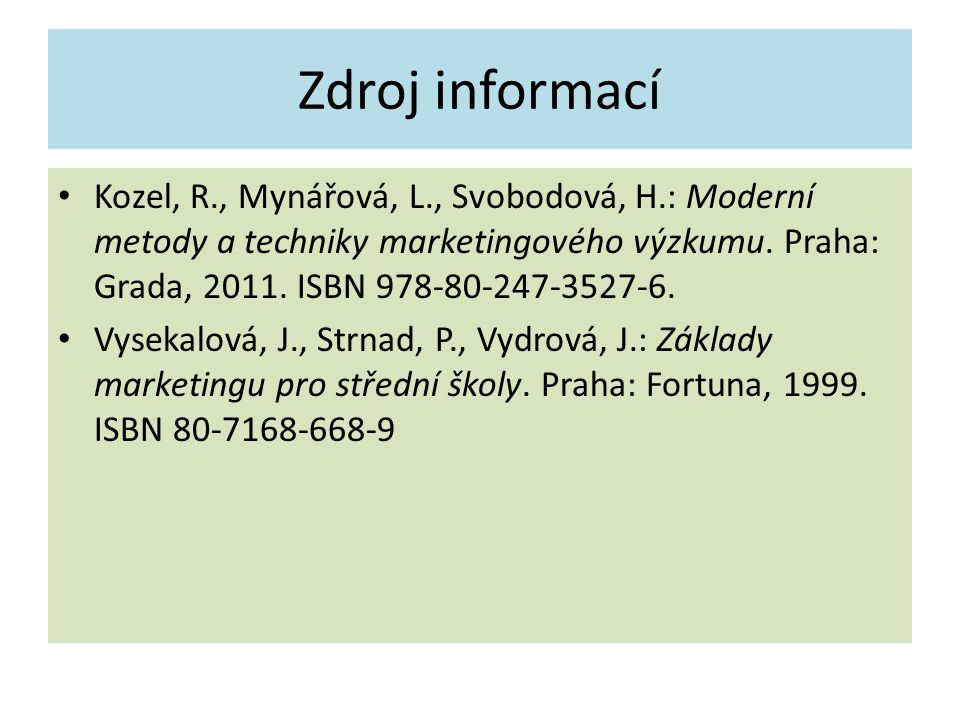 Zdroj informací Kozel, R., Mynářová, L., Svobodová, H.: Moderní metody a techniky marketingového výzkumu.
