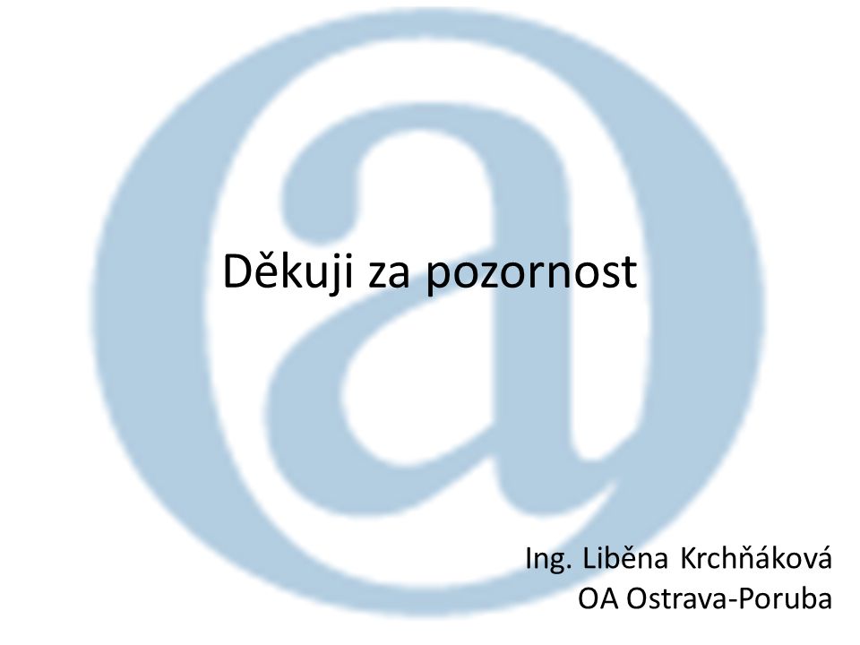 Děkuji za pozornost Ing. Liběna Krchňáková OA Ostrava-Poruba