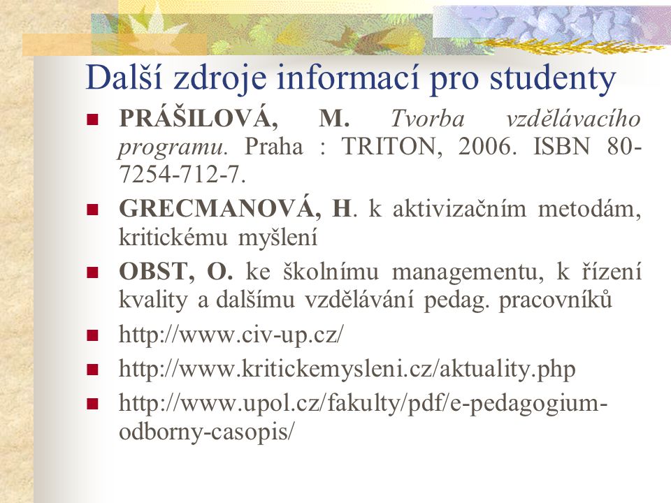 Další zdroje informací pro studenty PRÁŠILOVÁ, M. Tvorba vzdělávacího programu.