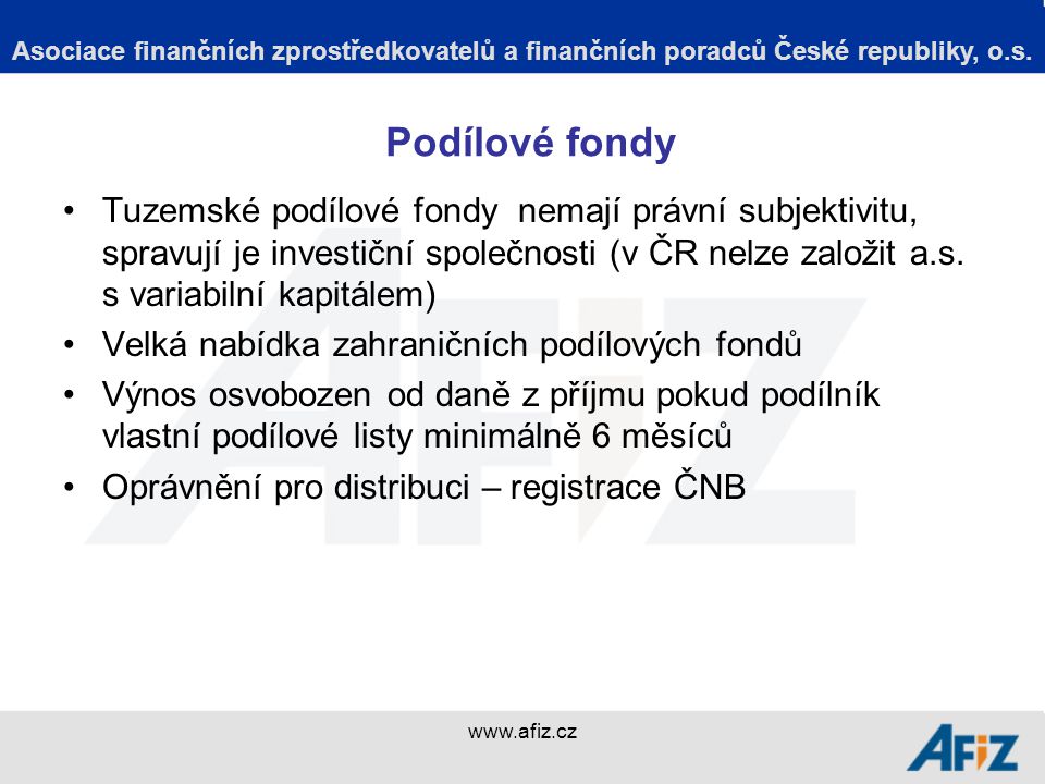 Podílové fondy Tuzemské podílové fondy nemají právní subjektivitu, spravují je investiční společnosti (v ČR nelze založit a.s.