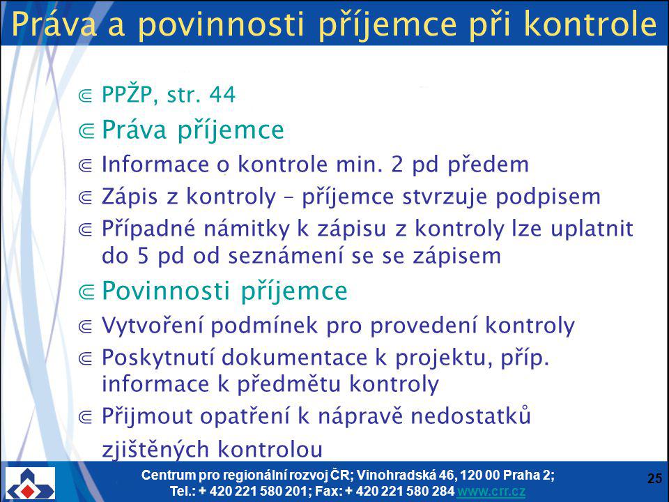 Centrum pro regionální rozvoj ČR; Vinohradská 46, Praha 2; Tel.: ; Fax: Práva a povinnosti příjemce při kontrole ⋐PPŽP, str.