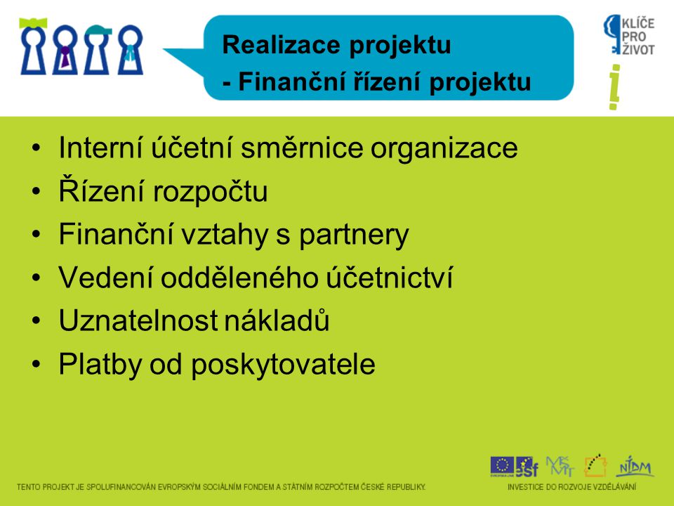 Interní účetní směrnice organizace Řízení rozpočtu Finanční vztahy s partnery Vedení odděleného účetnictví Uznatelnost nákladů Platby od poskytovatele Realizace projektu - Finanční řízení projektu