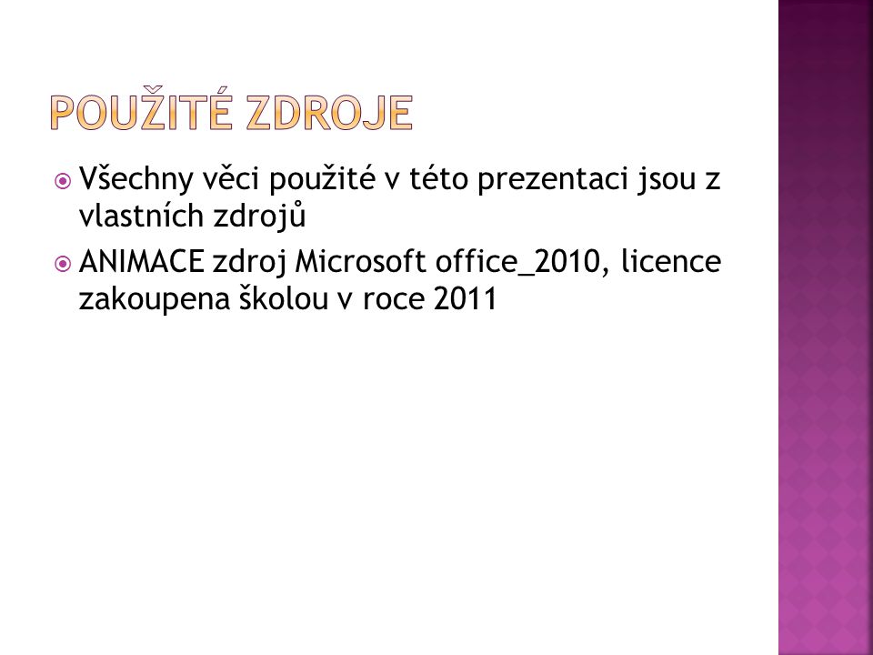  Všechny věci použité v této prezentaci jsou z vlastních zdrojů  ANIMACE zdroj Microsoft office_2010, licence zakoupena školou v roce 2011