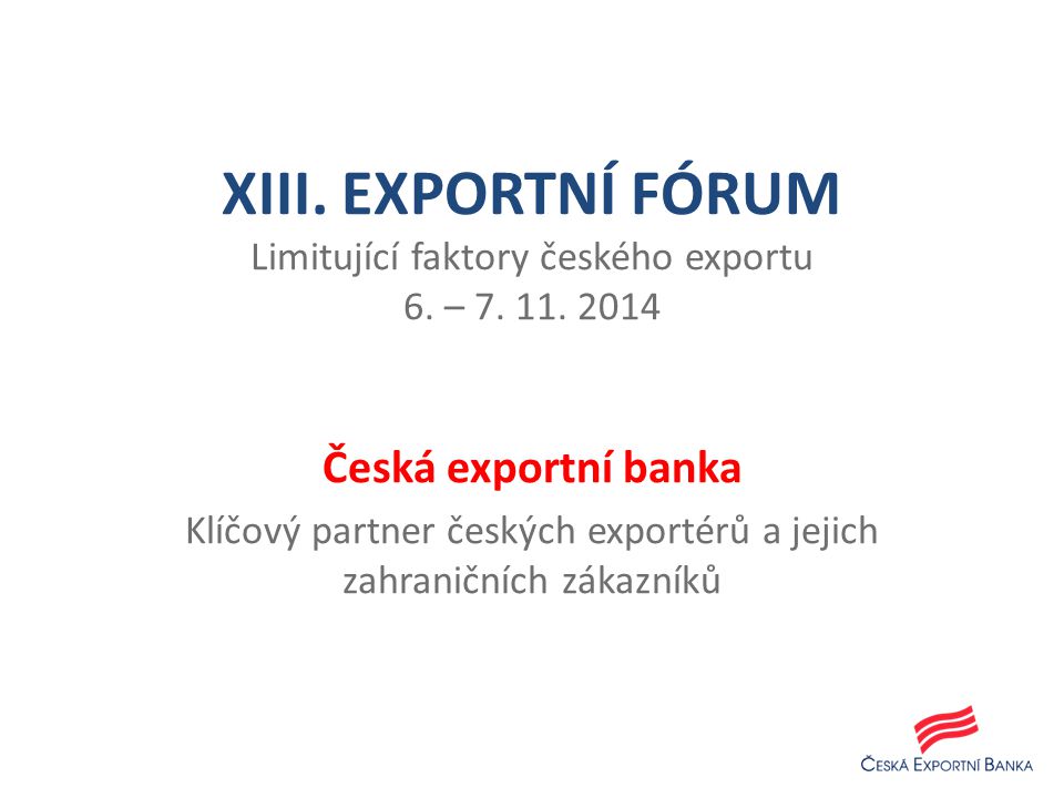 XIII. EXPORTNÍ FÓRUM Limitující faktory českého exportu 6.