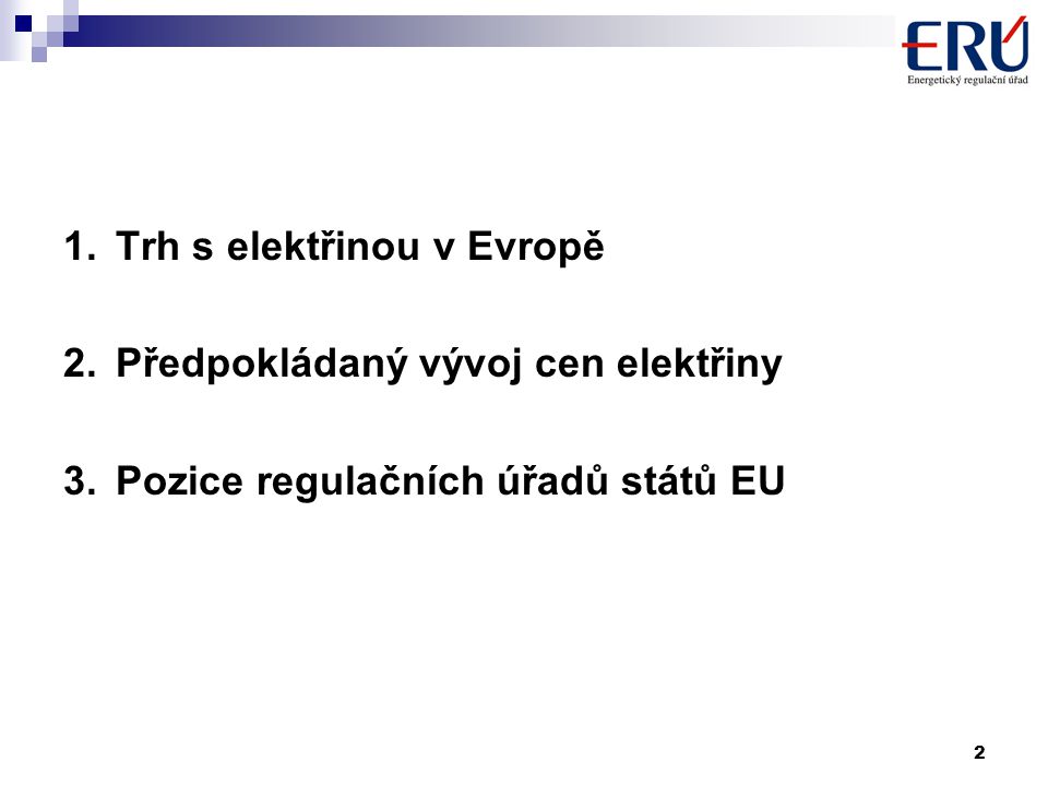 2 1.Trh s elektřinou v Evropě 2.Předpokládaný vývoj cen elektřiny 3.Pozice regulačních úřadů států EU