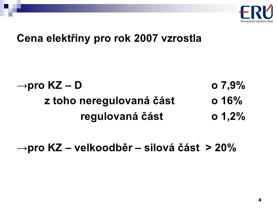 4 Cena elektřiny pro rok 2007 vzrostla →pro KZ – Do 7,9% z toho neregulovaná částo 16% regulovaná částo 1,2% →pro KZ – velkoodběr – silová část > 20%