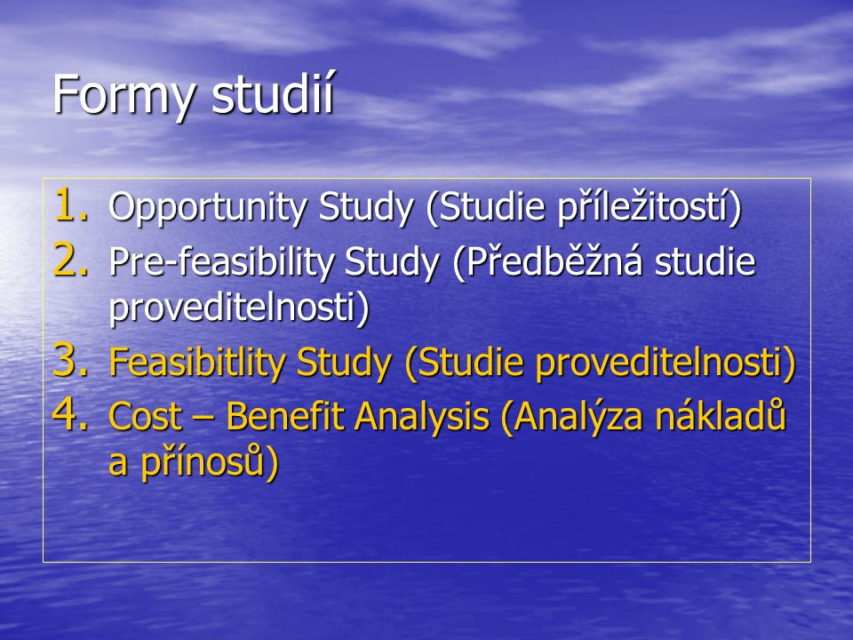 Formy studií 1. Opportunity Study (Studie příležitostí) 2.
