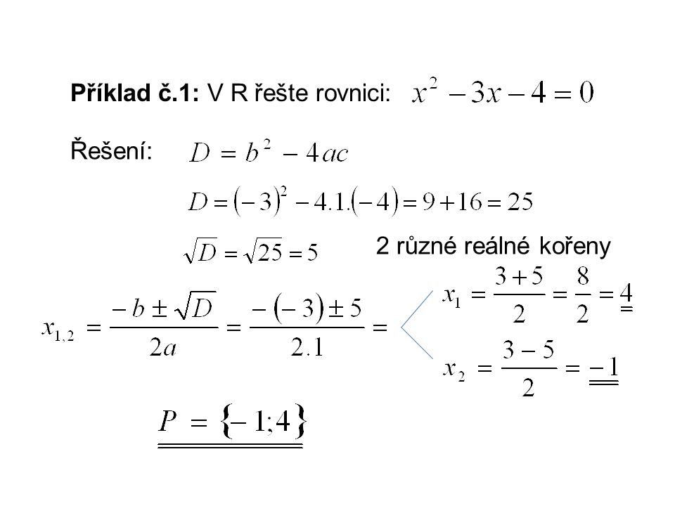 Příklad č.1: V R řešte rovnici: Řešení: 2 různé reálné kořeny