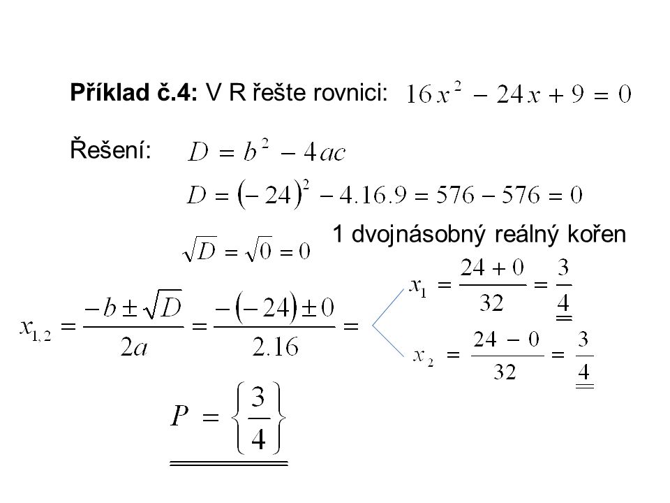 Příklad č.4: V R řešte rovnici: Řešení: 1 dvojnásobný reálný kořen