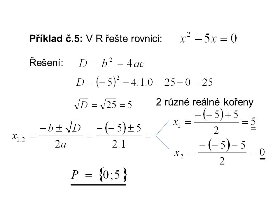 Příklad č.5: V R řešte rovnici: Řešení: 2 různé reálné kořeny