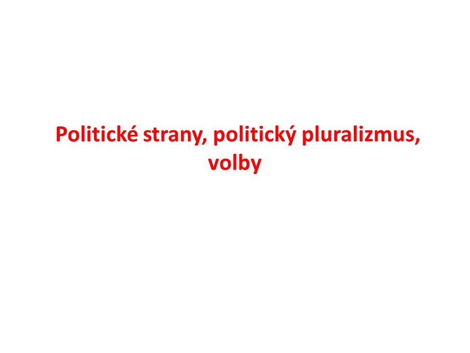 Politické strany, politický pluralizmus, volby