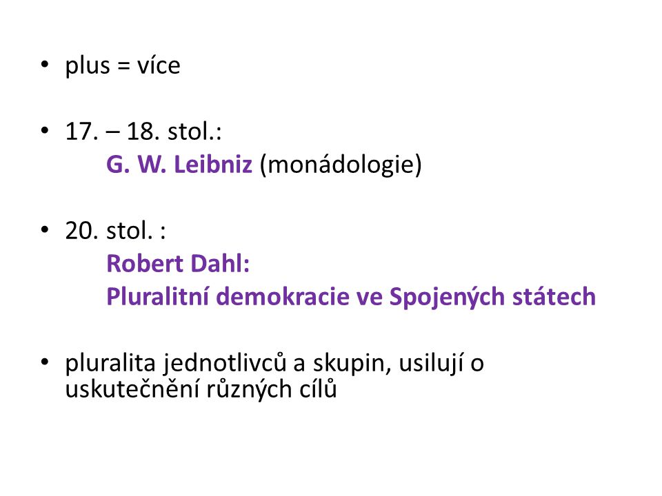 plus = více 17. – 18. stol.: G. W. Leibniz (monádologie) 20.