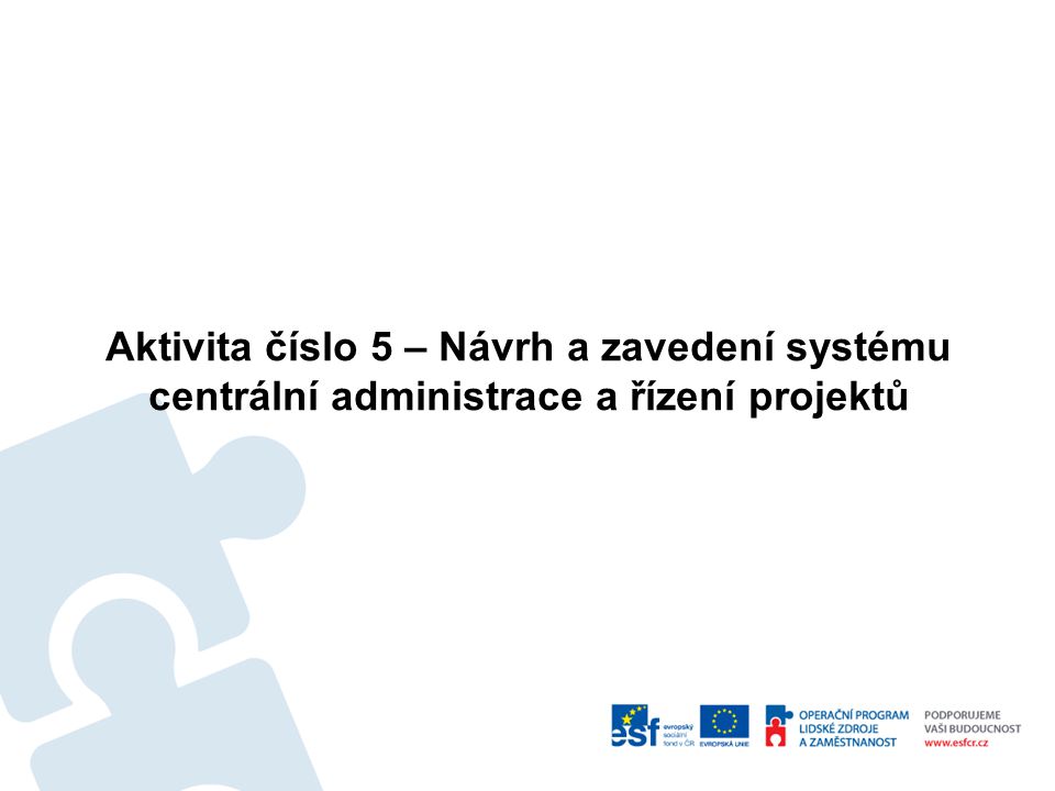 Aktivita číslo 5 – Návrh a zavedení systému centrální administrace a řízení projektů