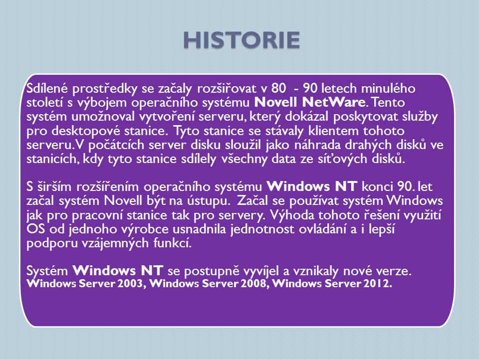 HISTORIE Sdílené prostředky se začaly rozšiřovat v letech minulého století s výbojem operačního systému Novell NetWare.