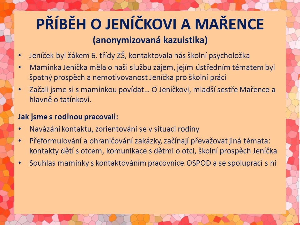 PŘÍBĚH O JENÍČKOVI A MAŘENCE (anonymizovaná kazuistika) Jeníček byl žákem 6.