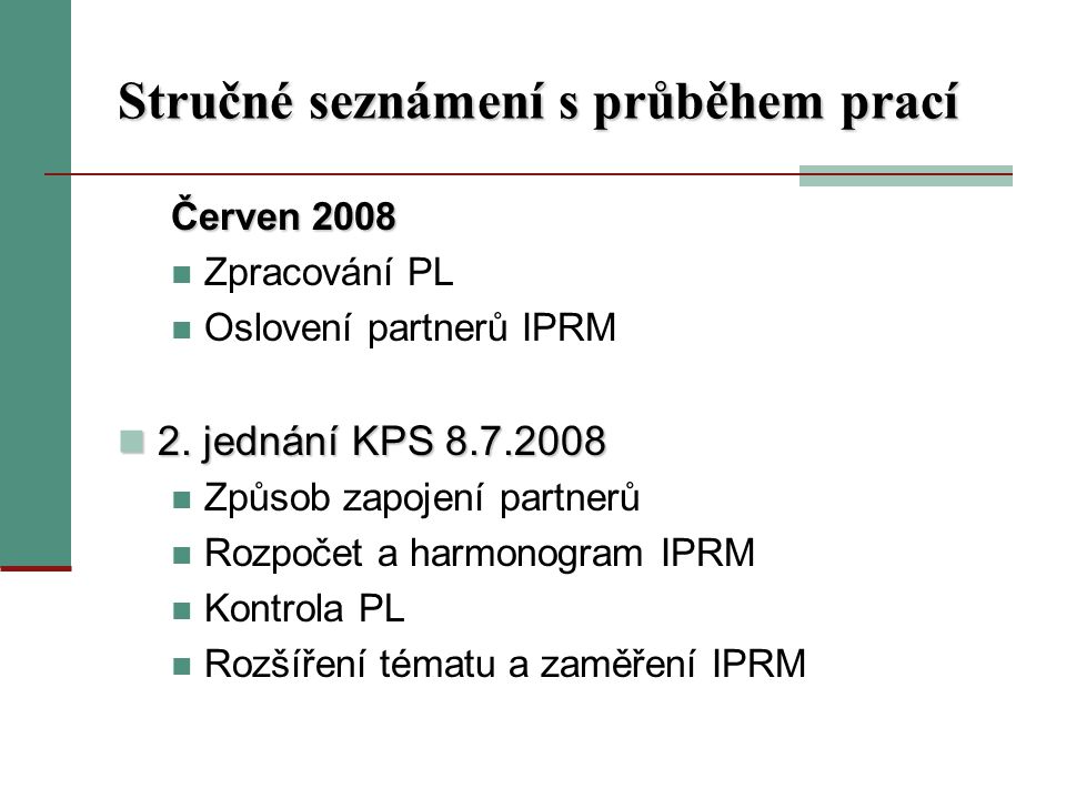 Stručné seznámení s průběhem prací Červen 2008 Zpracování PL Oslovení partnerů IPRM 2.