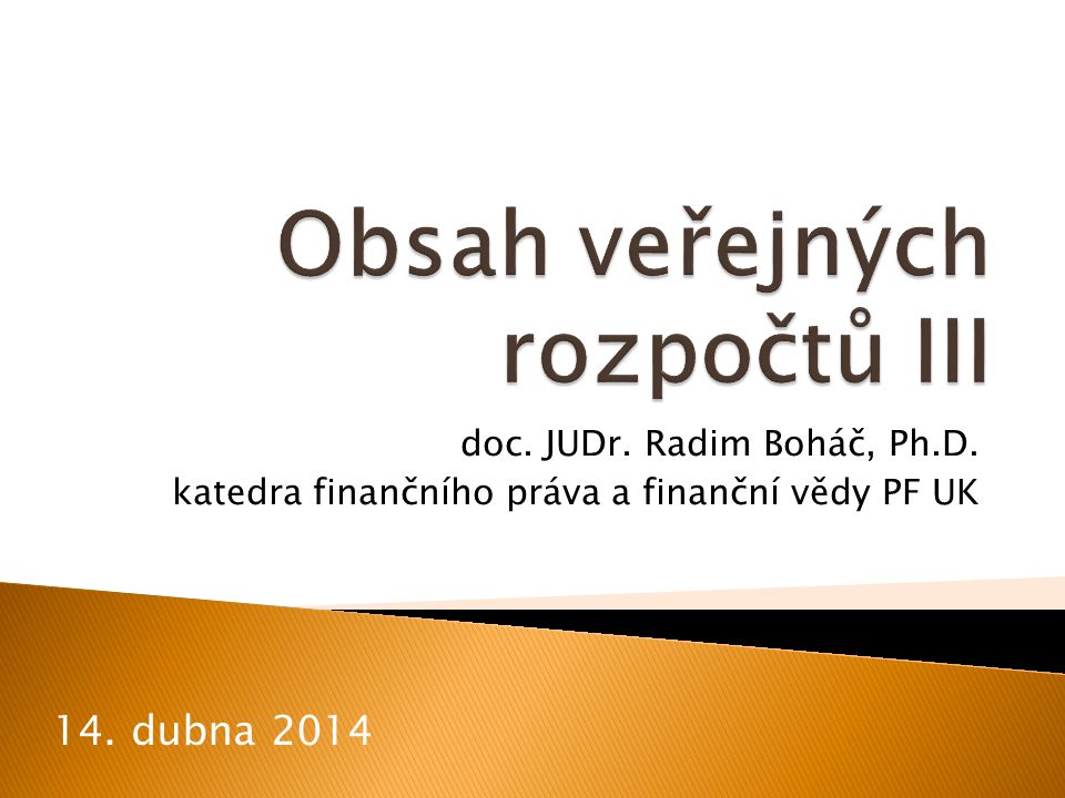 doc. JUDr. Radim Boháč, Ph.D. katedra finančního práva a finanční vědy PF UK 14. dubna 2014