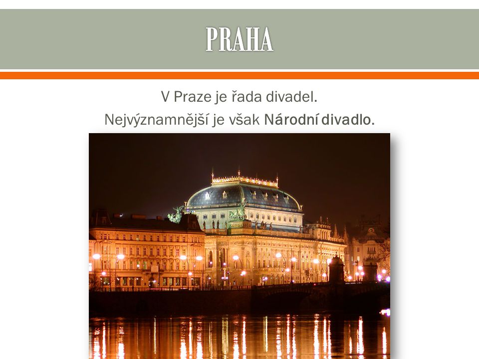 V Praze je řada divadel. Nejvýznamnější je však Národní divadlo.