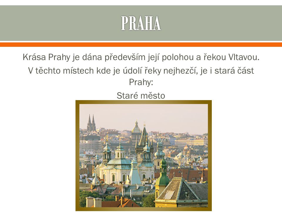 Krása Prahy je dána především její polohou a řekou Vltavou.