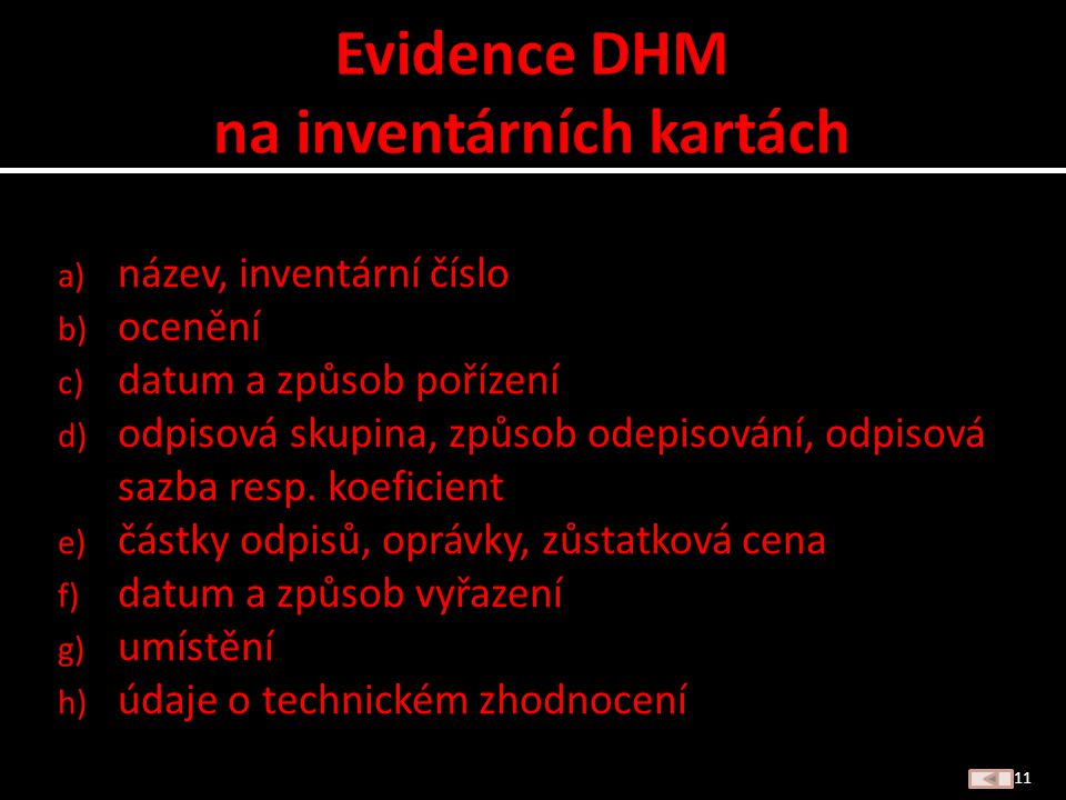 a) Drobný hmotný majetek b) Drobný hmotný majetek c) DHM d) Drobný hmotný majetek e) DHM f) Drobný hmotný majetek g) DHM h) DHM 10 Zpět na zadání
