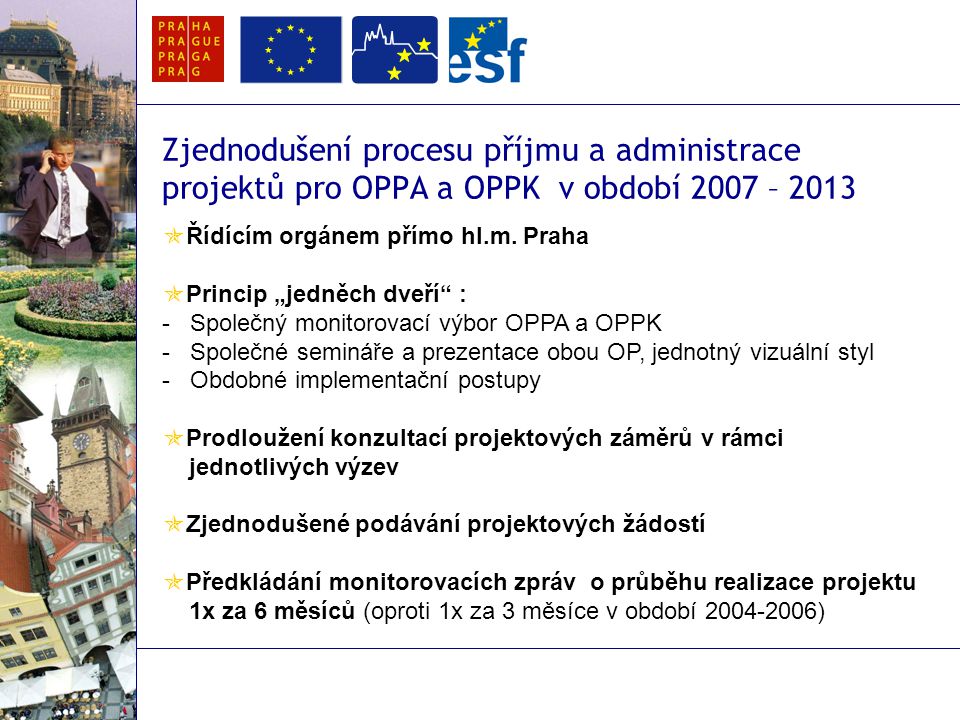 Zjednodušení procesu příjmu a administrace projektů pro OPPA a OPPK v období 2007 – 2013  Řídícím orgánem přímo hl.m.