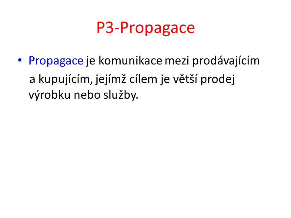 P3-Propagace Propagace je komunikace mezi prodávajícím a kupujícím, jejímž cílem je větší prodej výrobku nebo služby.