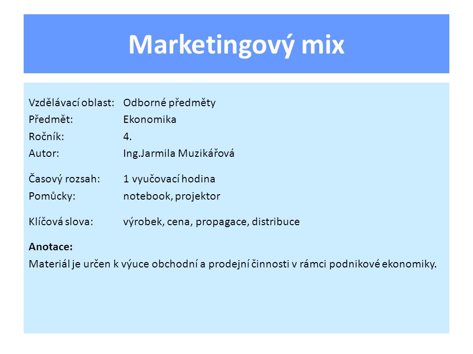 Marketingový mix Vzdělávací oblast:Odborné předměty Předmět:Ekonomika Ročník:4.