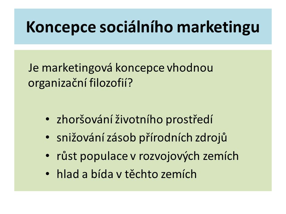 Koncepce sociálního marketingu Je marketingová koncepce vhodnou organizační filozofií.